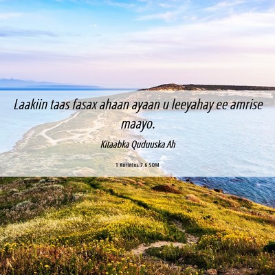 Picture 06 - 1 Korintos 7:6 SOM - Laakiin taas fasax ahaan ayaan u leeyahay ee - Bible Verse Picture