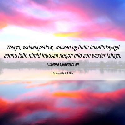 Picture 06 - 1 Tesaloniika 2:1 SOM - Waayo, walaalayaalow, waxaad og tihiin - Bible Verse Picture