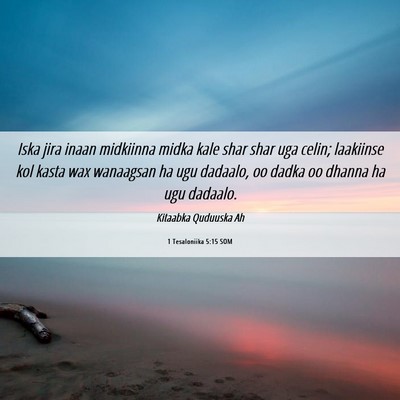 Picture 06 - 1 Tesaloniika 5:15 SOM - Iska jira inaan midkiinna midka kale shar shar - Bible Verse Picture