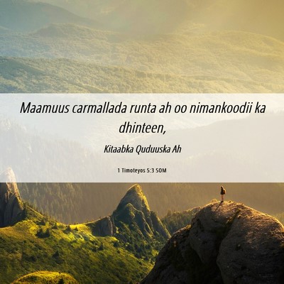 Picture 06 - 1 Timoteyos 5:3 SOM - Maamuus carmallada runta ah oo nimankoodii ka - Bible Verse Picture