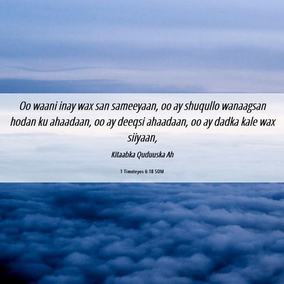 Picture 06 - 1 Timoteyos 6:18 SOM - Oo waani inay wax san sameeyaan, oo ay shuqullo - Bible Verse Picture