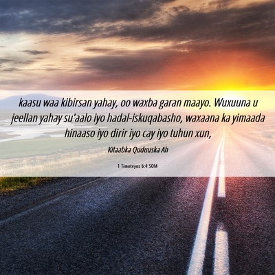 Picture 06 - 1 Timoteyos 6:4 SOM - kaasu waa kibirsan yahay, oo waxba garan maayo. - Bible Verse Picture