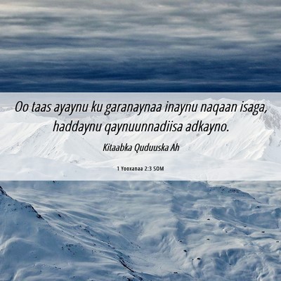 Picture 06 - 1 Yooxanaa 2:3 SOM - Oo taas ayaynu ku garanaynaa inaynu naqaan isaga, - Bible Verse Picture