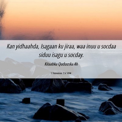 Picture 06 - 1 Yooxanaa 2:6 SOM - Kan yidhaahda, Isagaan ku jiraa, waa inuu u - Bible Verse Picture