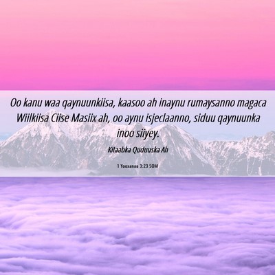 Picture 06 - 1 Yooxanaa 3:23 SOM - Oo kanu waa qaynuunkiisa, kaasoo ah inaynu - Bible Verse Picture