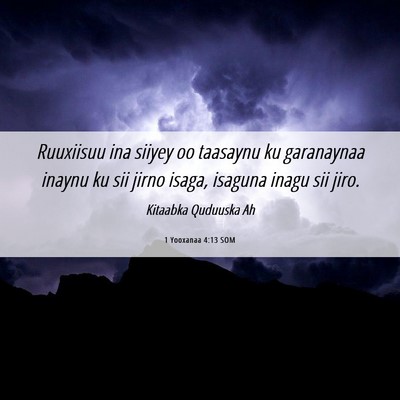 Picture 06 - 1 Yooxanaa 4:13 SOM - Ruuxiisuu ina siiyey oo taasaynu ku garanaynaa - Bible Verse Picture