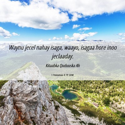 Picture 06 - 1 Yooxanaa 4:19 SOM - Waynu jecel nahay isaga, waayo, isagaa hore inoo - Bible Verse Picture