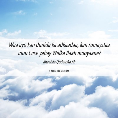 Picture 06 - 1 Yooxanaa 5:5 SOM - Waa ayo kan dunida ka adkaadaa, kan rumaystaa - Bible Verse Picture