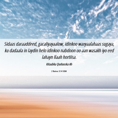 Picture 06 - 2 Butros 3:14 SOM - Sidaas daraaddeed, gacaliyayaalow, idinkoo - Bible Verse Picture