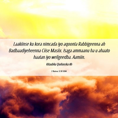 Picture 06 - 2 Butros 3:18 SOM - Laakiinse ku kora nimcada iyo aqoonta Rabbigeenna - Bible Verse Picture