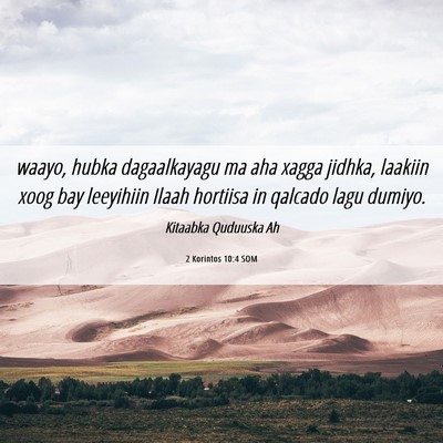 Picture 06 - 2 Korintos 10:4 SOM - waayo, hubka dagaalkayagu ma aha xagga jidhka, - Bible Verse Picture