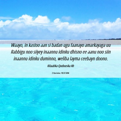 Picture 06 - 2 Korintos 10:8 SOM - Waayo, in kastoo aan si badan ugu faanayo - Bible Verse Picture
