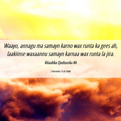 Picture 06 - 2 Korintos 13:8 SOM - Waayo, annagu ma samayn karno wax runta ka gees - Bible Verse Picture