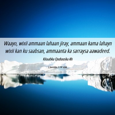 Picture 06 - 2 Korintos 3:10 SOM - Waayo, wixii ammaan lahaan jiray, ammaan kama - Bible Verse Picture