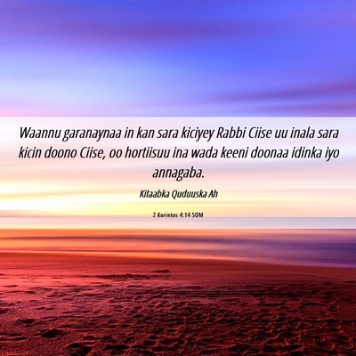 Picture 06 - 2 Korintos 4:14 SOM - Waannu garanaynaa in kan sara kiciyey Rabbi Ciise - Bible Verse Picture