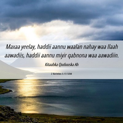 Picture 06 - 2 Korintos 5:13 SOM - Maxaa yeelay, haddii aannu waalan nahay waa Ilaah - Bible Verse Picture
