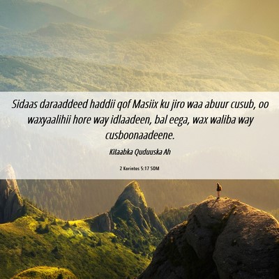 Picture 06 - 2 Korintos 5:17 SOM - Sidaas daraaddeed haddii qof Masiix ku jiro waa - Bible Verse Picture