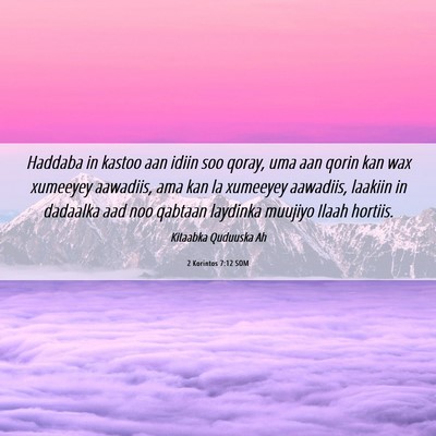Picture 06 - 2 Korintos 7:12 SOM - Haddaba in kastoo aan idiin soo qoray, uma aan - Bible Verse Picture