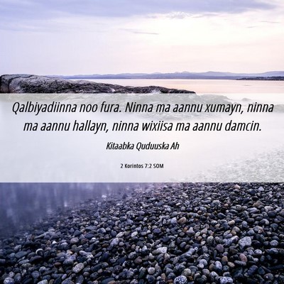 Picture 06 - 2 Korintos 7:2 SOM - Qalbiyadiinna noo fura. Ninna ma aannu xumayn, - Bible Verse Picture