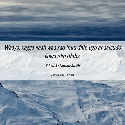 Picture 06 - 2 Tesaloniika 1:6 SOM - Waayo, xagga Ilaah waa xaq inuu dhib ugu - Bible Verse Picture