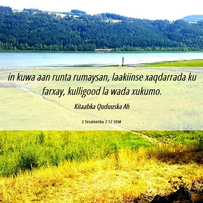 Picture 06 - 2 Tesaloniika 2:12 SOM - in kuwa aan runta rumaysan, laakiinse xaqdarrada - Bible Verse Picture