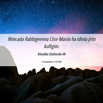 Picture 06 - 2 Tesaloniika 3:18 SOM - Nimcada Rabbigeenna Ciise Masiix ha idinla jirto - Bible Verse Picture