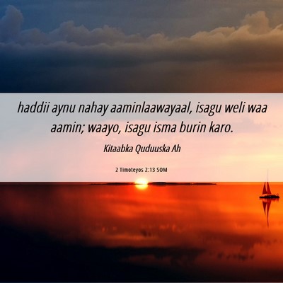 Picture 06 - 2 Timoteyos 2:13 SOM - haddii aynu nahay aaminlaawayaal, isagu weli waa - Bible Verse Picture