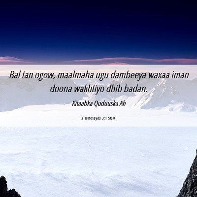 Picture 06 - 2 Timoteyos 3:1 SOM - Bal tan ogow, maalmaha ugu dambeeya waxaa iman - Bible Verse Picture