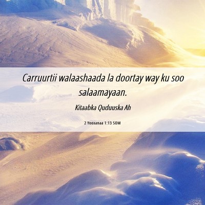 Picture 06 - 2 Yooxanaa 1:13 SOM - Carruurtii walaashaada la doortay way ku soo - Bible Verse Picture