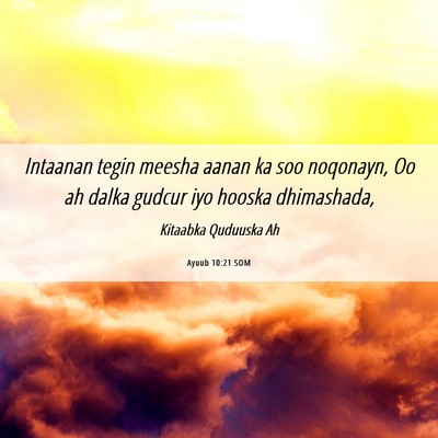 Picture 06 - Ayuub 10:21 SOM - Intaanan tegin meesha aanan ka soo noqonayn, Oo - Bible Verse Picture