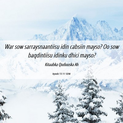 Picture 06 - Ayuub 13:11 SOM - War sow sarraysnaantiisu idin cabsiin mayso? Oo - Bible Verse Picture