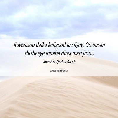 Picture 06 - Ayuub 15:19 SOM - Kuwaasoo dalka keligood la siiyey, Oo uusan - Bible Verse Picture