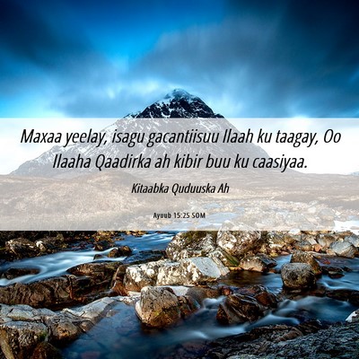 Picture 06 - Ayuub 15:25 SOM - Maxaa yeelay, isagu gacantiisuu Ilaah ku taagay, - Bible Verse Picture