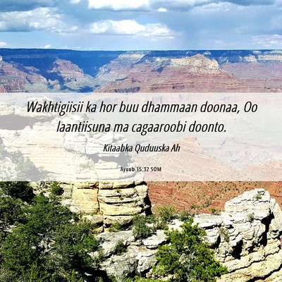 Picture 06 - Ayuub 15:32 SOM - Wakhtigiisii ka hor buu dhammaan doonaa, Oo - Bible Verse Picture