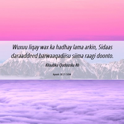 Picture 06 - Ayuub 20:21 SOM - Wuxuu liqay wax ka hadhay lama arkin, Sidaas - Bible Verse Picture