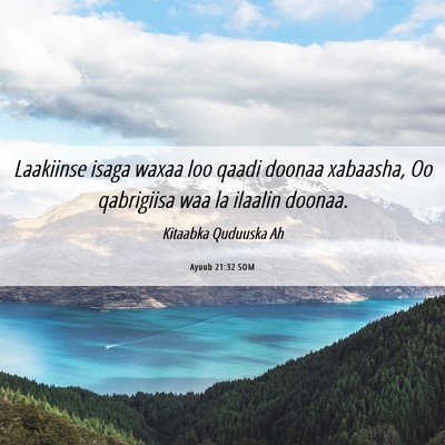 Picture 06 - Ayuub 21:32 SOM - Laakiinse isaga waxaa loo qaadi doonaa xabaasha, - Bible Verse Picture