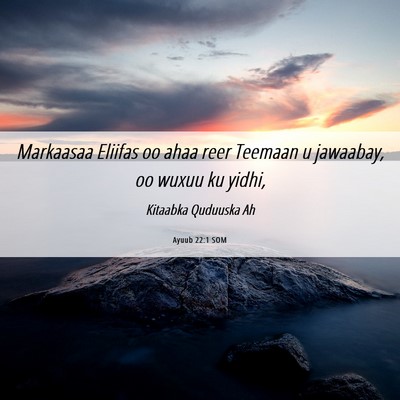 Picture 06 - Ayuub 22:1 SOM - Markaasaa Eliifas oo ahaa reer Teemaan u - Bible Verse Picture