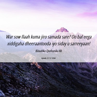 Picture 06 - Ayuub 22:12 SOM - War sow Ilaah kuma jiro samada sare? Oo bal eega - Bible Verse Picture