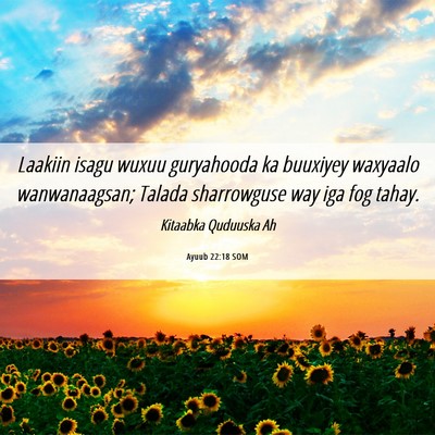 Picture 06 - Ayuub 22:18 SOM - Laakiin isagu wuxuu guryahooda ka buuxiyey - Bible Verse Picture