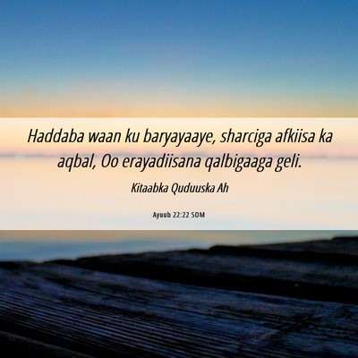 Picture 06 - Ayuub 22:22 SOM - Haddaba waan ku baryayaaye, sharciga afkiisa ka - Bible Verse Picture