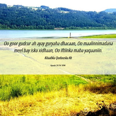Picture 06 - Ayuub 24:16 SOM - Oo goor gudcur ah ayay guryaha dhacaan, Oo - Bible Verse Picture