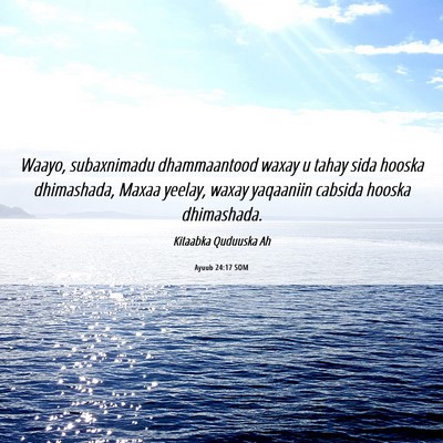 Picture 06 - Ayuub 24:17 SOM - Waayo, subaxnimadu dhammaantood waxay u tahay - Bible Verse Picture