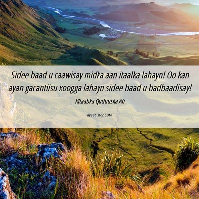 Picture 06 - Ayuub 26:2 SOM - Sidee baad u caawisay midka aan itaalka lahayn! - Bible Verse Picture