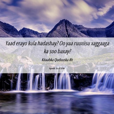 Picture 06 - Ayuub 26:4 SOM - Yaad erayo kula hadashay? Oo yaa ruuxiisu - Bible Verse Picture
