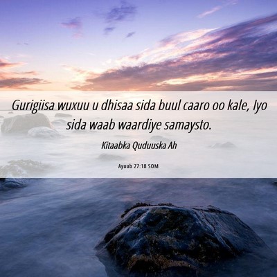 Picture 06 - Ayuub 27:18 SOM - Gurigiisa wuxuu u dhisaa sida buul caaro oo kale, - Bible Verse Picture