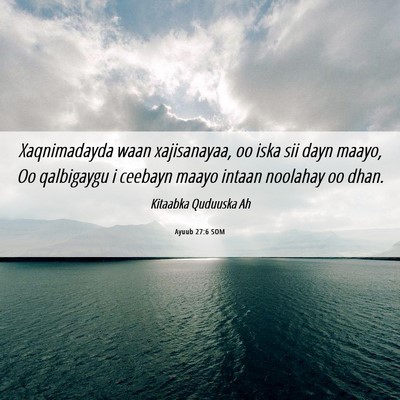 Picture 06 - Ayuub 27:6 SOM - Xaqnimadayda waan xajisanayaa, oo iska sii dayn - Bible Verse Picture