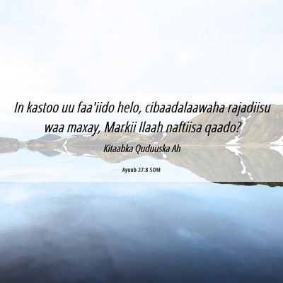 Picture 06 - Ayuub 27:8 SOM - In kastoo uu faa'iido helo, cibaadalaawaha - Bible Verse Picture