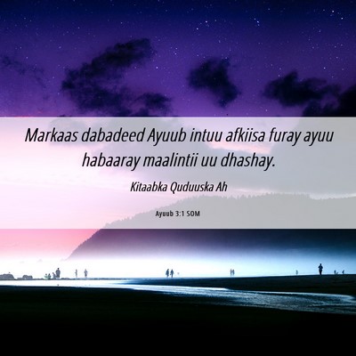 Picture 06 - Ayuub 3:1 SOM - Markaas dabadeed Ayuub intuu afkiisa furay ayuu - Bible Verse Picture