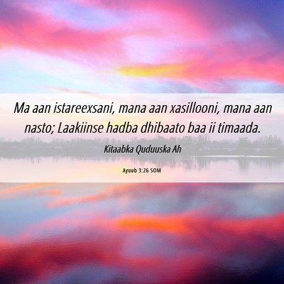 Picture 06 - Ayuub 3:26 SOM - Ma aan istareexsani, mana aan xasillooni, mana - Bible Verse Picture