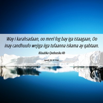 Picture 06 - Ayuub 30:10 SOM - Way i karahsadaan, oo meel fog bay iga istaagaan, - Bible Verse Picture